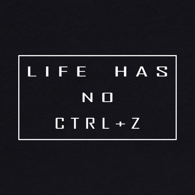 life has no ctrl+z by Horisondesignz